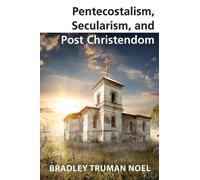 Bradley Truman Noel Pentecostalism, Secularism, and Post Christendom (Tascabile)