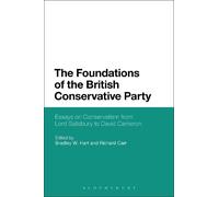 Bradley W. Hart The Foundations of the British Conservative P (Copertina rigida)