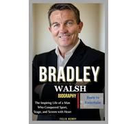 Bradley Walsh Biography: Born to Entertain: The Inspiring Life of a Man Who Conquered Sport, Stage, and Screen with Heart