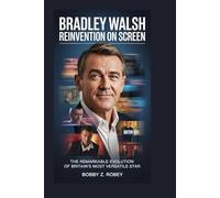 Bradley Walsh: Reinvention on Screen: The Remarkable Evolution of Britain’s Most Versatile Star