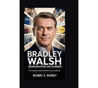 Bradley Walsh: Reinvention on Screen: The Remarkable Evolution of Britain’s Most Versatile Star