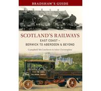 Bradshaw's Guide Scotland's Railways East Coast Berwick to Aberdeen & Beyond: East Coast Berwick to Inverness: 6 [Lingua Inglese]: Volume 6