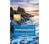 Northumberland: Including Newcastle, Hadrian's Wall & the Coast; Local, Characterful Guides to Britain’s Special Places