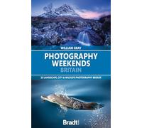 Bradt Photography Weekends Britain (Travel Guide): 25 landscape, city & wildlife photography breaks