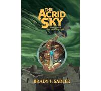 Brady J Sadler The Acrid Sky (Tascabile) Malice of Light