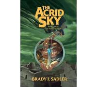 Brady J Sadler The Acrid Sky (Tascabile) Malice of Light