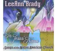 Brady, Leeann - In Jesus Name: Songs Of The Native American Church