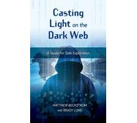 Brady Lund Matthew Beckstrom Casting Light on the Dark Web (Copertina rigida)