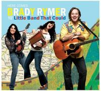 Brady Rymer & The Little Band - Here Comes Brady Rymer And The Little Band That Could