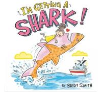 Brady Smith I'm Getting a Shark (Copertina rigida)