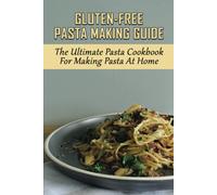 Brady Tomsick Gluten-Free Pasta Making Guide (Tascabile)