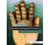 Alternative Photographic Processes: Crafting Handmade Images (Alternative Process Photography)