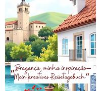 „Bragança, minha inspiração- Mein kreatives Reisetagebuch“