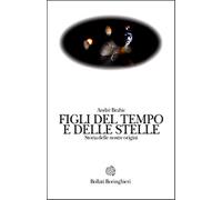 Brahic,André. - Figli del tempo e delle stelle. Storia delle nostre origini.