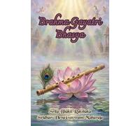 Brahma Gayatri Bhasya: Explication du Brahma Gayatri Mantra, du chant de la flûte de Krishna au Srimad Bhagavatam et Radha Dasyam