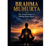 BRAHMA MUHURTA: The Ancient Power of Waking Before Dawn for Clarity, Focus, and Spiritual Growth