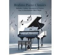 Brahms Piano Classics: Ballades, Lullaby, Intermezzi & Waltzes - Easy to Intermediate Sheet Music