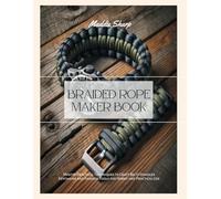 Braided Rope Maker Book: Master Practical Techniques to Craft Belts Handles Keychains and Fashion Tools for Hobby and Practical Use