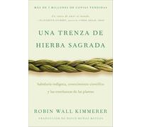 Braiding Sweetgrass / Una trenza de hierba sagrada (Spanish edition): Sabiduría indígena, conocimiento científico y las enseñanzas de las plantas