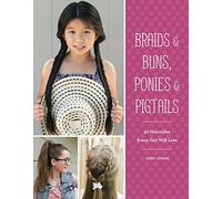 Braids & Buns, Ponies & Pigtails: 50 Hairstyles Every Girl Will Love