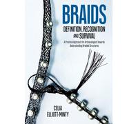 Braids - Definition, Recognition and Survival: A Practical Approach for Archaeologists Towards Understanding Braided Structures