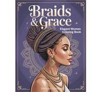 Braids & Grace: Elegant Black Women Coloring Book with Intricate Portraits Celebrating Natural Hair, Cultural Beauty & Empowerment, Stress Relief Activity for Adults