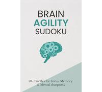Brain Agility Sudoku: Brain Agility Sudoku Puzzles | For Focus, Memory and Mental Sharpness | 6x9 Inches, 110 Pages | 50+ Puzzles | Solutions Included