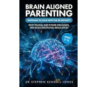 Brain Aligned Parenting: Tantrums to Calm with the 5R Method™: Stop Yelling, End Power Struggles, and Build Emotional Regulation (Ages 2-12)