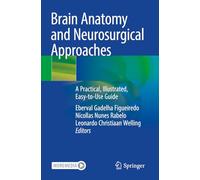Brain Anatomy and Neurosurgical Approaches: A Practical, Illustrated, Easy-to-use Guide