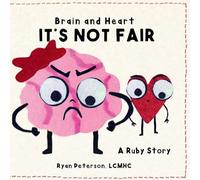 Brain and Heart - It's Not Fair: A children's book about big feelings, anger and learning you're not alone