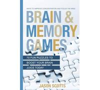 Brain and Memory Games: 70 Fun Puzzles to Boost Your Brain Juice Today: Ways to Improve Concentration and Focus the Mind
