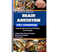 BRAIN ANEURYSM DIET COOKBOOK: Tasty Foods for General Wellness and Strength