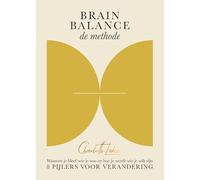 Brain balance: de methode: de methode : waarom je bleef wie je was en hoe je wordt wie je wilt zijn : 8 pijlers voor verandering