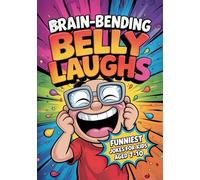 Brain-Bending Belly Laughs: Funniest Jokes for Kids aged 7-10: 600 Ridiculous, Brain-Tickling Eye-Widening Jokes