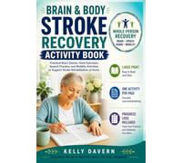 Brain & Body Stroke Recovery Activity Book: Practical Brain Games, Hand Exercises, Speech Practice, and Mobility Activities to Support Stroke Rehabilitation at Home
