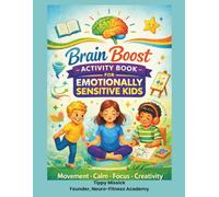 Brain Boost Activity Book for Emotionally Sensitive Kids: Movement • Calm • Focus • Creativity