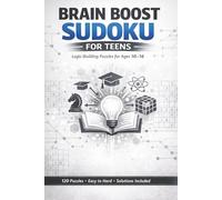 Brain Boost Sudoku for Teens: Logic-Building Puzzles for Ages 10-16: Sharpen Your Mind with Fun 6x6 & 9x9 Sudoku Challenges for Teens | 6x9 inches | ... and Solutions| Easy, Medium & Hard Levels