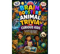 Brain Boosters Animal Trivia for Curious Kids: 100 Amazing Trivia Questions, Fun Fact and Mind-Blowing Discoveries for Kids 8-12