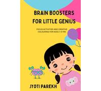 BRAIN BOOSTERS FOR LITTLE GENIUS: FOCUS ACTIVITIES AND CREATIVE COLOURING FOR KIDS 2- 6 YRS