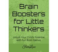 Brain Boosters for Little Thinkers: Unlock Your Child’s Potential with Fun Brain Games