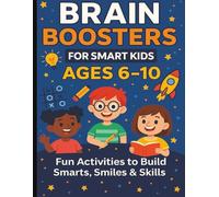 Brain Boosters for Smart Kids, Ages 6-10: Fun Activities to Build Smarts, Smiles & Skills: Fun puzzles, games, and challenges for kids to boost thinking, focus, and creativity