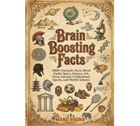 Brain Boosting Facts: 2000+ Fantastic Facts About Earth, Space, Science, Art, Food, Ancient Civilizations, Sports, and World Cultures
