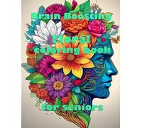 Brain Boosting Floral Coloring Book for Seniors: Brain Boosting Coloring Book Series for Seniors - Book 1: Flowers - Enhance Memory and Creativity, ... Clinics, and Relaxing Activities.