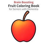 Brain Boosting Fruit Coloring Book for Seniors with Dementia: Relaxing, Easy and Large Print Familiar Fruit Designs to Support Memory, Reduce Stress, and Improve Mood