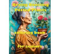 Brain Boosting Pottes Plants: Book 6: Blooming Plants and Relaxing Designs to Support Memory, Focus, and Creativity for Seniors