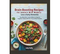 Brain-Boosting Recipes for Seniors with Memory Loss & Early Dementia: Easy MIND Diet-Inspired Meals to Improve Cognitive Health, Memory, Focus & Brain Function