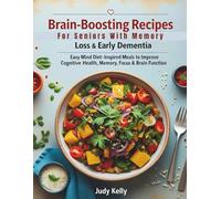 Brain-Boosting Recipes for Seniors with Memory Loss & Early Dementia: Easy MIND Diet-Inspired Meals to Improve Cognitive Health, Memory, Focus & Brain Function