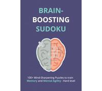 Brain-Boosting Sudoku: Sudoku Puzzles for Brain-boosting | Mind-Sharpening Puzzles to train Memory and Mental Agility | 6x9 Inches, 110 pages | 100+ Puzzles | Solutions Included