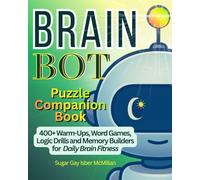 Brain Bot Puzzle Companion Book: 400 Plus Warm-Ups, Word Games, Logic Drills and Memory Builders for Daily Brain Fitness by Sugar Gay Isber McMillan