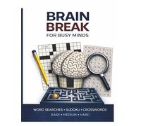 Brain Break For Busy Minds: Puzzle Book for Adults with Word Searches, Sudoku & Crosswords | 50+ Puzzles | Easy, Medium & Hard | Large Print 8.5 x 11 | Relaxation, Stress Relief & Mental Focus